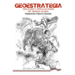 Geoestrategia: Fracturas Y Articulaciones Del Sistema Global, De Palomo Garrido, Aleksandro. Editorial Ultima Linea, Tapa Blanda En Español, 2024 Geoestrategia: Fracturas Y Articulaciones Del Sistema Global, De Palomo Garrido, Aleksandro. Editorial Ultima Linea, Tapa Blanda En Español, 2024
