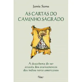 As Cartas Do Caminho Sagrado, De Jamie Sams. Editora Rocco, Capa Mole Em PortuguĂȘs, 2019 As Cartas Do Caminho Sagrado, De Jamie Sams. Editora Rocco, Capa Mole Em PortuguĂȘs, 2019