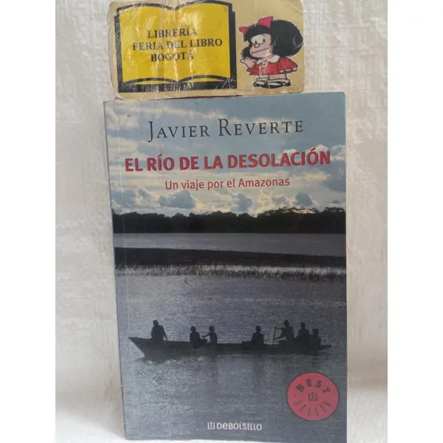 El Río De La Desolación - Javier Reverte - Viaje Por Amazona