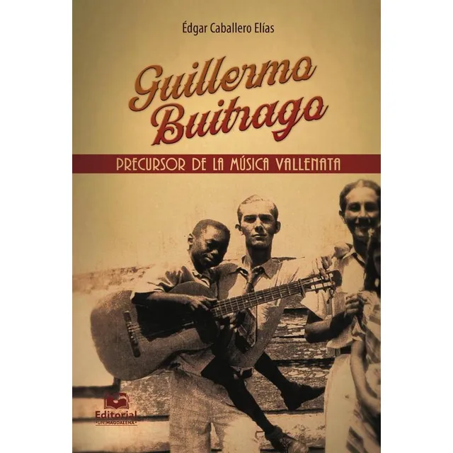 Guillermo Buitrago: Precursor De La Música Vallenata