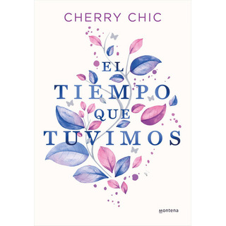 El Tiempo Que Tuvimos, De Cherry Chic. Editorial Montena, Tapa Blanda En Español El Tiempo Que Tuvimos, De Cherry Chic. Editorial Montena, Tapa Blanda En Español
