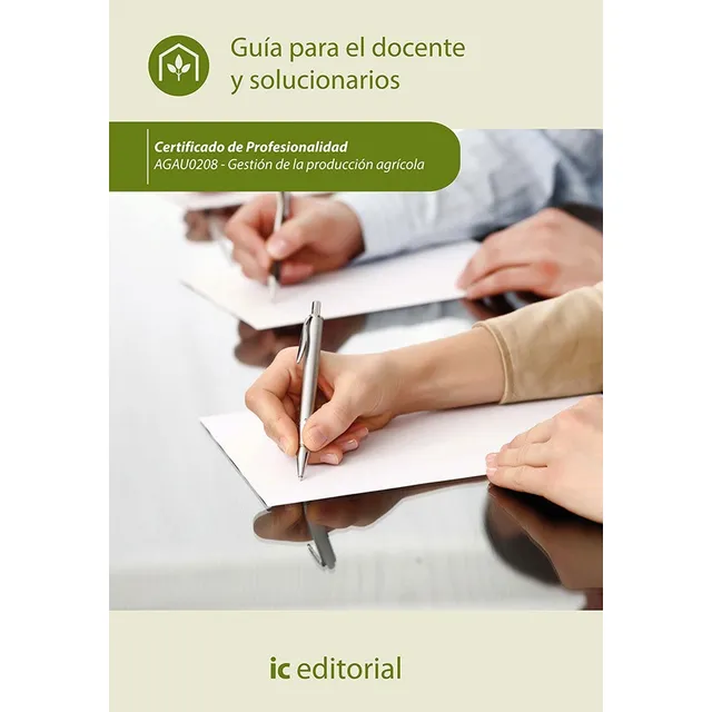 Gestión de la producción agrícola. AGAU0208 - Guía para el docente y solucionarios, S.L. Innovación y Cualificación, IC Editorial, tapa blanda en español