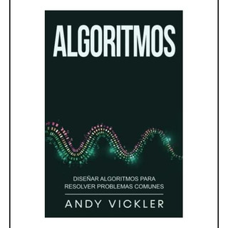 Libro: Algoritmos: Diseñar Algoritmos Para Resolver Problema Libro: Algoritmos: Diseñar Algoritmos Para Resolver Problema