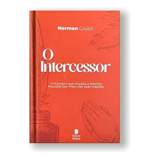 O Intercessor, De Norman Grubb. Editora BetĂąnia, Capa Dura Em PortuguĂȘs O Intercessor, De Norman Grubb. Editora BetĂąnia, Capa Dura Em PortuguĂȘs