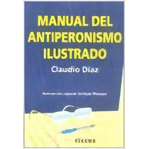 Manual Del Antiperonismo Ilustrado, De Claudio Diaz. Editorial Ciccus, Tapa Blanda En Español