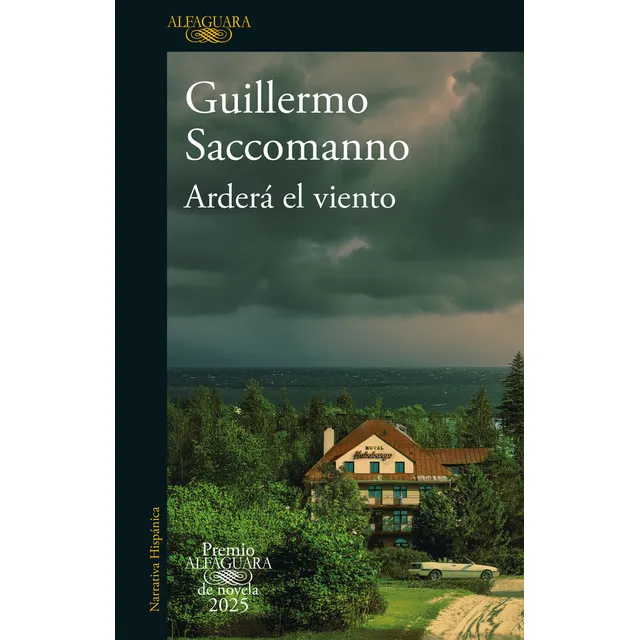 Libro Arderá el Viento Premio Alfaguara de Novela de Guillermo Saccomanno 2025