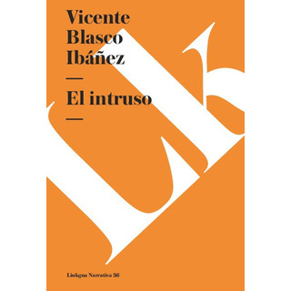 El Intruso, De Vicente Blasco Ibañez. Editorial Linkgua Red Ediciones En Español El Intruso, De Vicente Blasco Ibañez. Editorial Linkgua Red Ediciones En Español