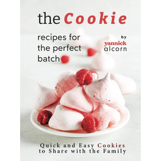 Libro: The Cookie Recipes For The Perfect Batch: Quick And E Libro: The Cookie Recipes For The Perfect Batch: Quick And E