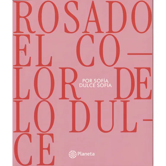 Rosado, El Color Dulce, De Sofia Dulce Sofia. Editorial Planeta, Tapa Blanda En Español