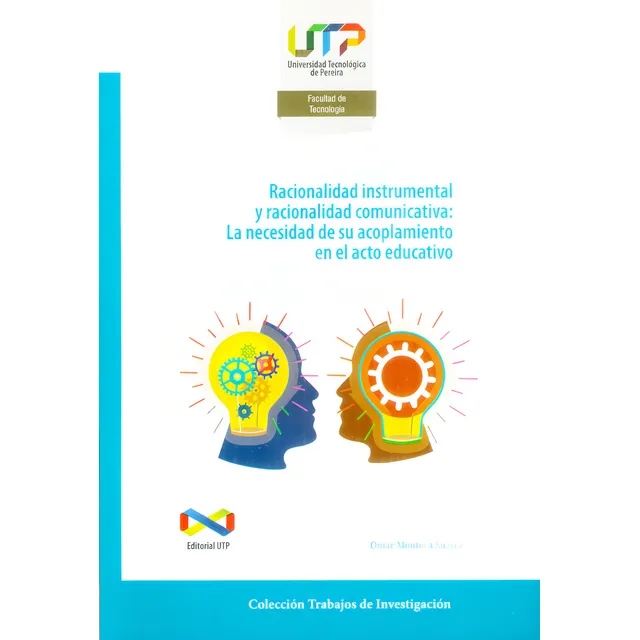Racionalidad instrumental y racionalidad comunicativa: La n, de Omar Montoya Suárez. Serie 9587222937, vol. 1. Editorial U. Tecnológica de Pereira, tapa blanda, edición 2017 en español, 2017