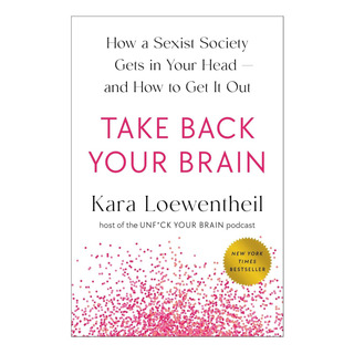 Libro: Take Back Your Brain: How A Sexist Society Gets In Y Libro: Take Back Your Brain: How A Sexist Society Gets In Y