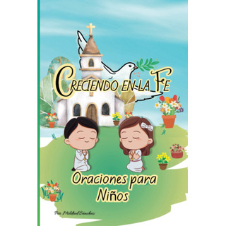 Creciendo En La Fe: Oraciones Para Niños De 7 A 17 Año 61kmm Creciendo En La Fe: Oraciones Para Niños De 7 A 17 Año 61kmm