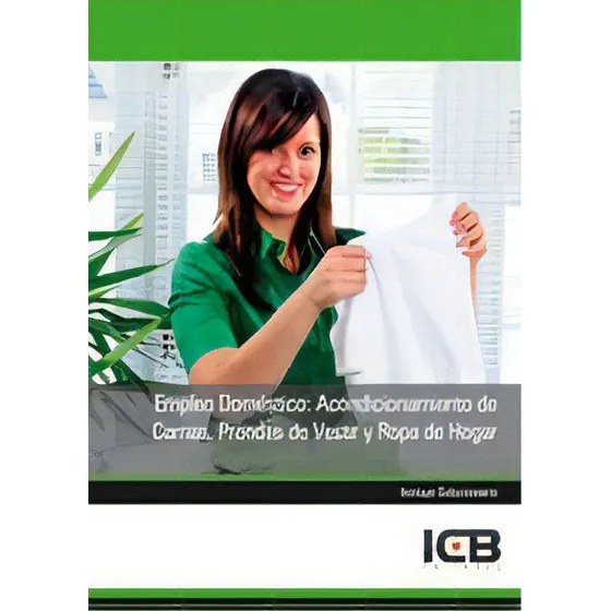 Empleo Domãâ©stico: Acondicionamiento De Camas, Prendas De Vestir Y Ropa De Hogar, De Varios Autores. Editorial Icb Editores, Tapa Blanda En Español