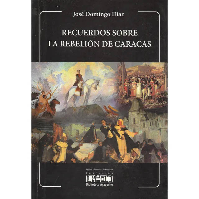 Recuerdos Sobre La Rebelión De Caracas - José Domingo Díaz