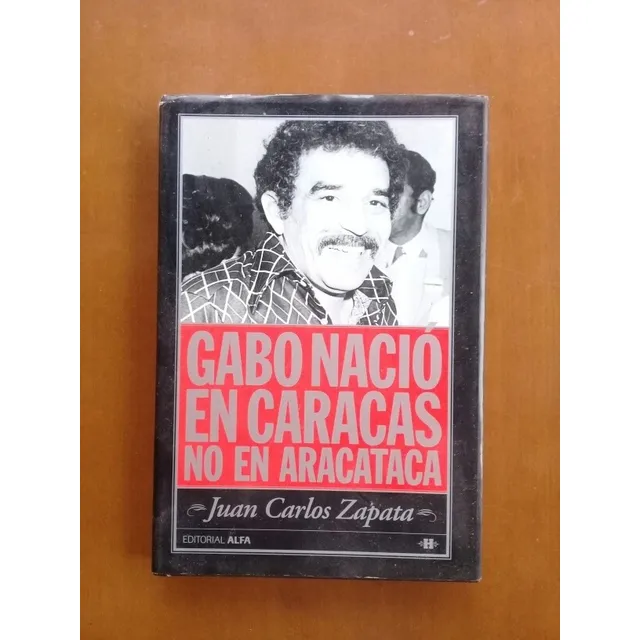 Libro Gabo Nació En Caracas No En Aracataca Juan Zapata
