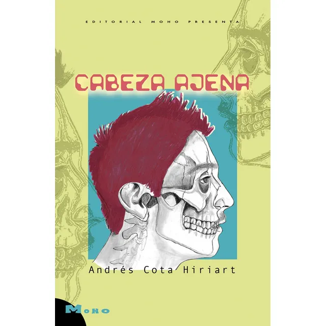 Libro Cabeza Ajena. Novela. Andrés Cota Hiriart. Ed. Moho