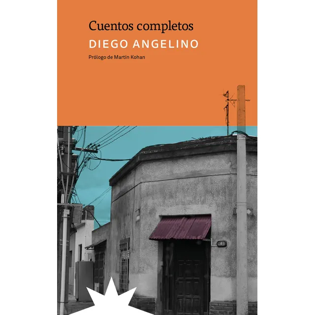 Cuentos Completos, De Diego Angelino. Editorial Eterna Cadencia, Edición 1 En Español, 2025