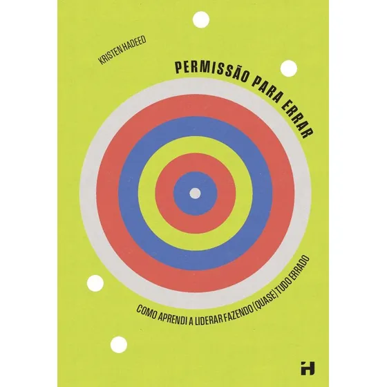 Permissão Para Errar: Como Aprendi A Liderar Fazendo (quase) Tudo Errado, De Hadeed , Kristen. Editorial H1 Editora, Capa Mole Em Português