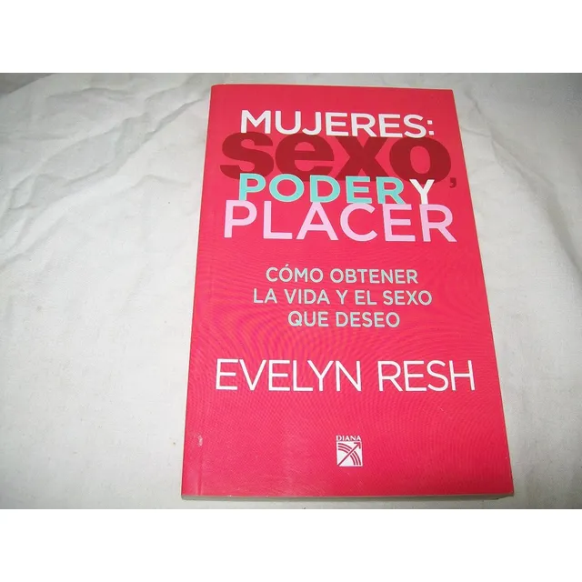 Mujeres: Sexo, Poder Y Placer · Evelyn Resh