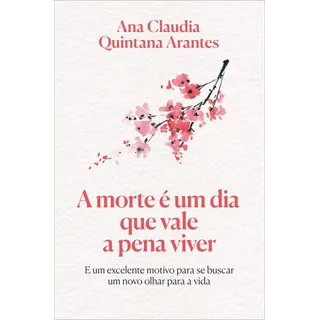 A Morte Ă Um dia Que Vale A Pena Viver Edição Luxo, De Arantes, Ana Claudia Quintana. Editorial Gmt Editores Ltda.,editora Sextante,editora Sextante, Capa Dura Em PortuguĂȘs, 2022 A Morte Ă Um dia Que Vale A Pena Viver Edição Luxo, De Arantes, Ana Claudia Quintana. Editorial Gmt Editores Ltda.,editora Sextante,editora Sextante, Capa Dura Em PortuguĂȘs, 2022