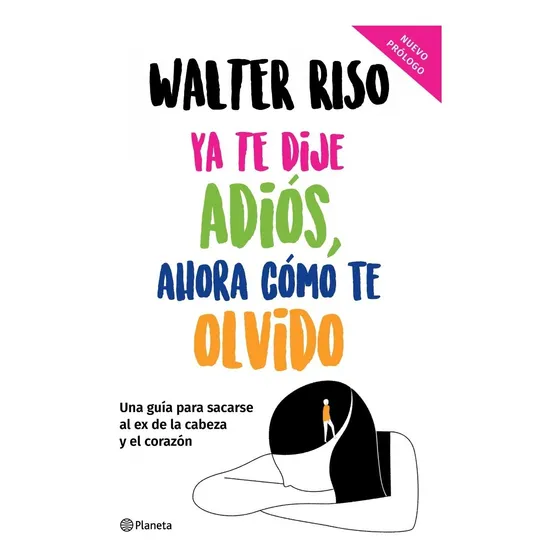 Libro Ya Te Dije Adiós, Ahora Cómo Te Olvido - Walter Riso