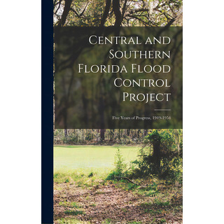 Central And Southern Florida Flood Control Project: Five Years Of Progress, 1949-1954, De Anonymous. Editorial Hassell Street Pr, Tapa Dura En Inglés Central And Southern Florida Flood Control Project: Five Years Of Progress, 1949-1954, De Anonymous. Editorial Hassell Street Pr, Tapa Dura En Inglés