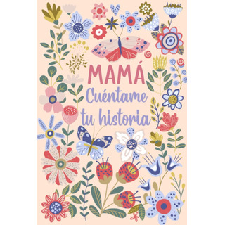 Libro: Mamá Cuéntame Tu Historia: Un Libro Personalizado La Libro: Mamá Cuéntame Tu Historia: Un Libro Personalizado La