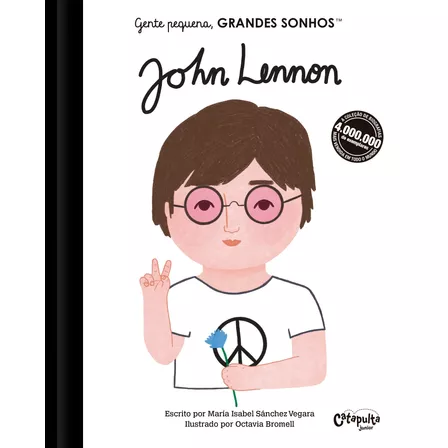 Gente pequena, Grandes sonhos. John Lennon, de Vegara, M. Isabel Sánchez. Série Gente pequena, GRANDES SONHOS Editora Catapulta Editores Ltda, capa dura em português, 2021