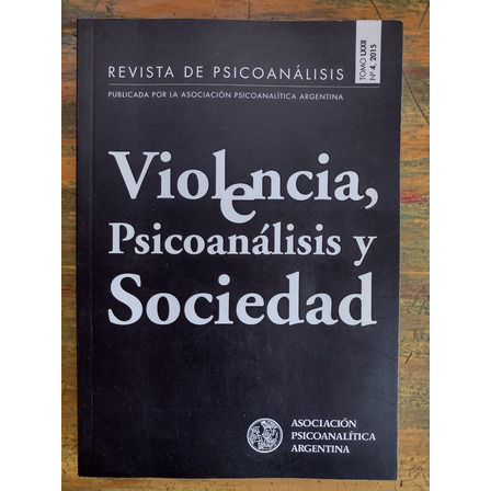 Revista De Psicoanálisis Apa - Tomo 72, Nº 4, Año 2015 Revista De Psicoanálisis Apa - Tomo 72, Nº 4, Año 2015