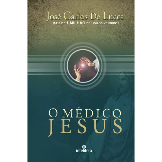 O Médico Jesus de José Carlos de Lucca Série Editora Intelítera Capa Mole Em Português 2010