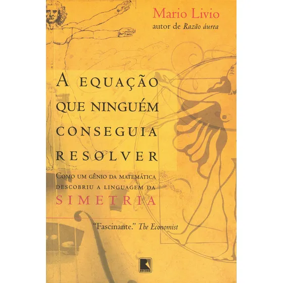 A equação que ninguém conseguia resolver: Como um gênio da matemática descobriu a linguagem da Simetria, de Livio, Mario. Editorial Editora Record Ltda., capa mole em português, 2008