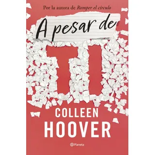 A Pesar De Ti ( Libro Original ), De Colleen Hoover, Lara Agnelli, Colleen Hoover, Lara Agnelli. Editorial Editorial Planeta S.a En Español A Pesar De Ti ( Libro Original ), De Colleen Hoover, Lara Agnelli, Colleen Hoover, Lara Agnelli. Editorial Editorial Planeta S.a En Español