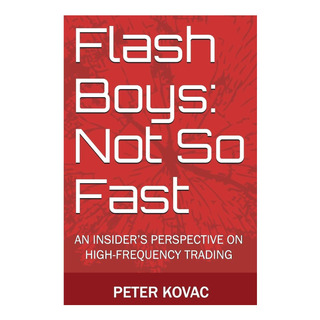 Libro: Flash Boys: Not So Fast: An Insiders Perspective On Libro: Flash Boys: Not So Fast: An Insiders Perspective On