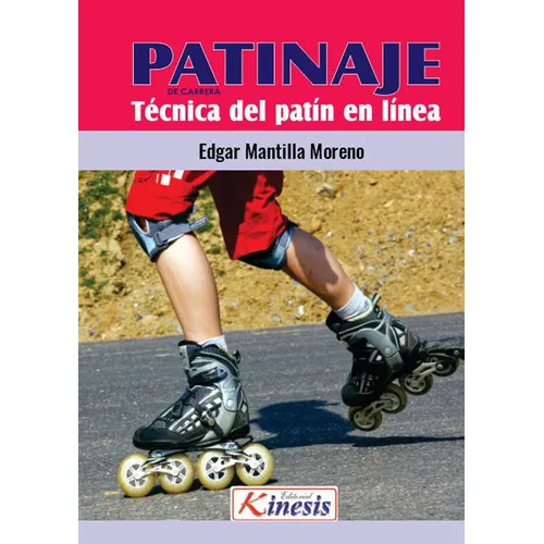 Patinaje de carreras. Técnica del patinaje sobre ruedas. Patin en línea, de Mantilla Edgar. Editorial Editorial Kinesis, tapa blanda en español, 2018