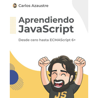 Aprendiendo Javascript: Desde Cero Hasta Ecmascript 6+. (... Aprendiendo Javascript: Desde Cero Hasta Ecmascript 6+. (...