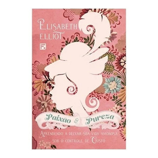 Paixão E Pureza, De Elliot, Elisabeth. Editorial Missão Evangélica Literária, Capa Mole Em Português, 2021 Paixão E Pureza, De Elliot, Elisabeth. Editorial Missão Evangélica Literária, Capa Mole Em Português, 2021