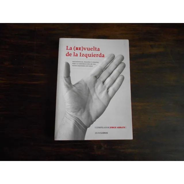 La (re)vuelta De La Izquierda.     Compilador: Jorge Arrate.