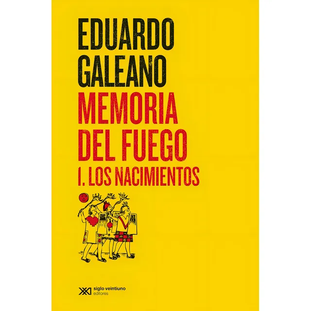 Memoria Del Fuego 1 - Los Nacimientos, de Galeano, Eduardo. Editorial Siglo XXI, tapa blanda en español, 2015