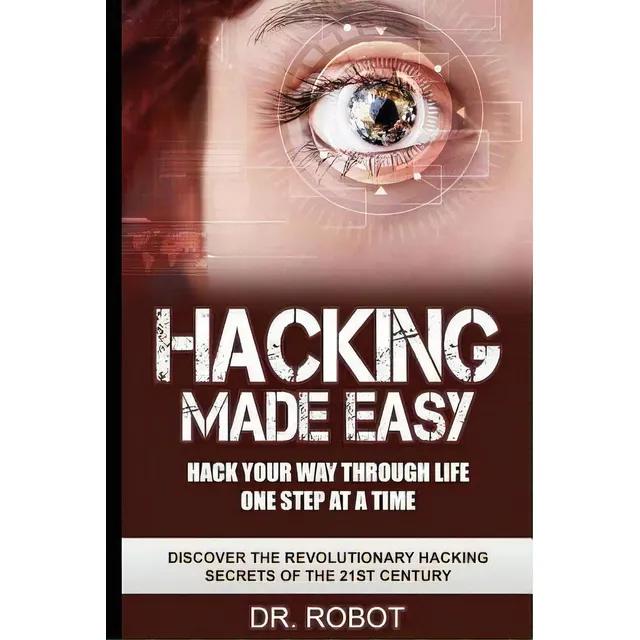 Hacking Made Easy : Hack Your Way Through Life One Step At A Time - Discover The Revolutionary Ha..., De Hacking University. Editorial Createspace Independent Publishing Platform,