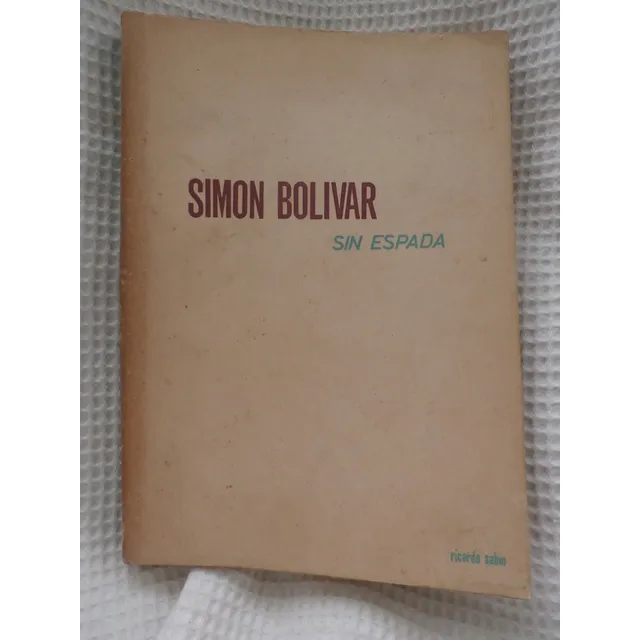 Simon Bolivar Sin Espada. Ricardo Sabio Pbro