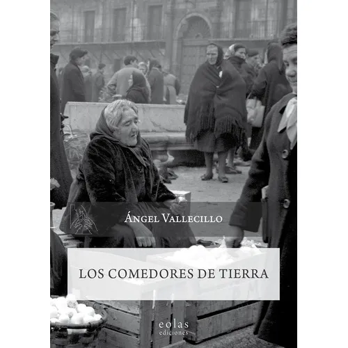 Los Comedores De Tierra, De Ángel Vallecillo. Editorial Eolas Ediciones, Tapa Blanda, Edición 1 En Español, 2021