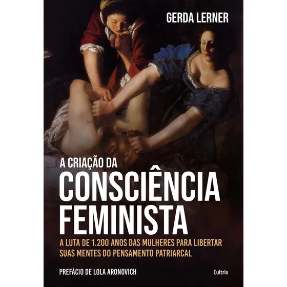 A Criação Da Consciência Feminista -- A Luta De 1.200 Anos