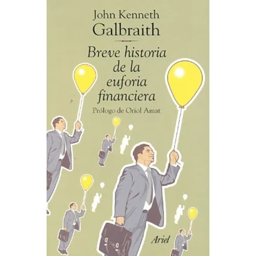 Breve Historia De La Euforia Financiera - Galbraith,, De Galbraith John K. Editorial Ariel En Español