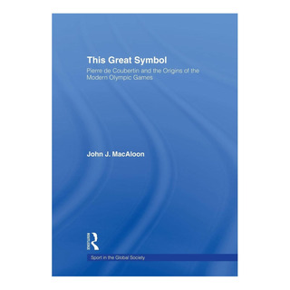 Libro: This Great Symbol: Pierre De Coubertin And The Origin Libro: This Great Symbol: Pierre De Coubertin And The Origin