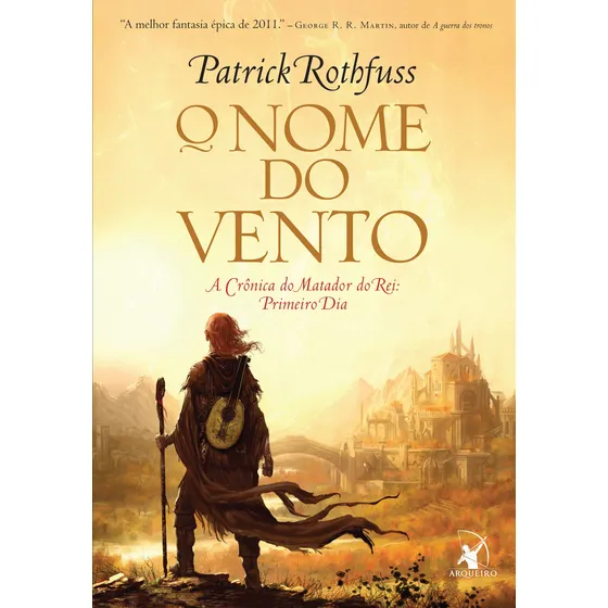 O nome do vento (A Crônica do Matador do Rei – Livro 1), de Rothfuss, Patrick. A Crônica do Matador do Rei, vol. 1. Editorial Editora Arqueiro Ltda., capa mole em português, 2009