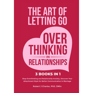Libro: The Art Of Letting Go Of Overthinking In Relationship Libro: The Art Of Letting Go Of Overthinking In Relationship