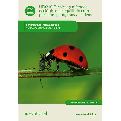 Técnicas y métodos ecológicos de equilibrio entre parásitos, patógenos y cultivos. AGAU0108 - Agricultura ecológica, Joana Moral Roldán, IC Editorial, Tapa blanda, Edición 1, 2016