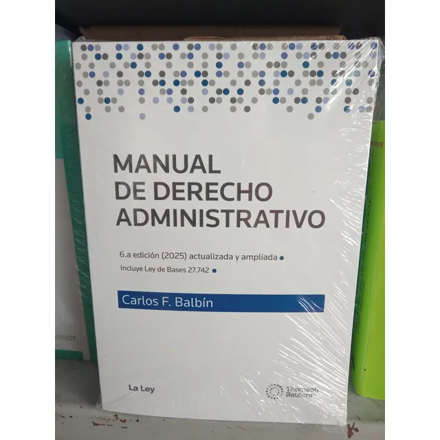 Manual De Derecho Administrativo: Incluye Ley De Bases 27742, De Carlos Balbín. Editorial La Ley, Tapa Blanda, Edición Sexta En Español, 2025