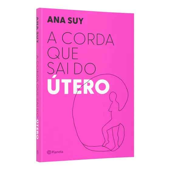 Livro A Corda Que Sai Do Útero por Ana Suy 1ª Edição 2024 Português Editora Planeta