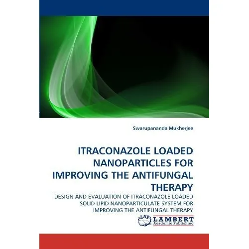 Itraconazole Loaded Nanoparticles For Improving The Antifungal Therapy, De Swarupananda Mukherjee. Editorial Lap Lambert Academic Publishing, Tapa Blanda En Inglés